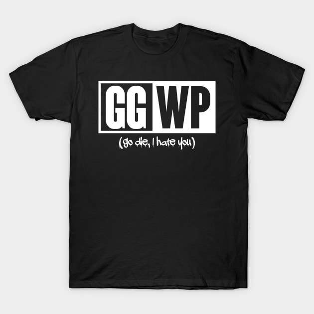 Gamer: GGWP (go die, I hate you) T-Shirt by nektarinchen